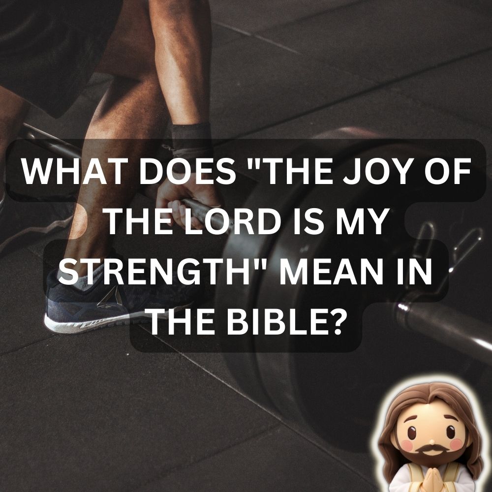 What Does "the Joy of the Lord Is My Strength" Mean in the Bible ...