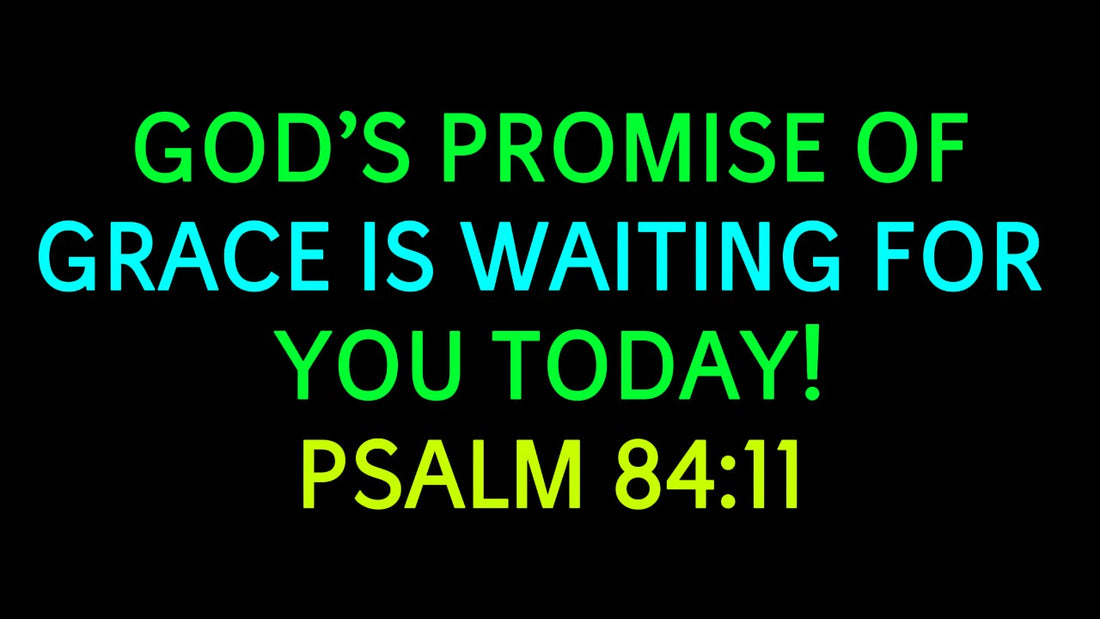 Psalm 84:11: A Promise of Grace, Glory, and Provision