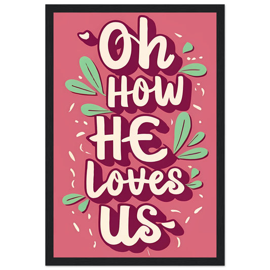 Oh How He Loves Us Pink Font Framed Poster
